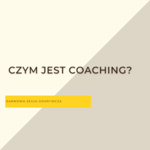 Czym jest coaching według mnie?